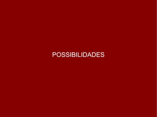 POSSIBILIDADES 
 