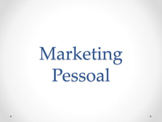 Marketing
Pessoal
 