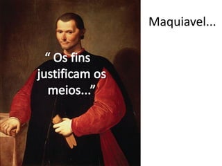 Maquiavel...
 