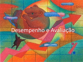 Desempenho e Avaliação
 