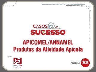 APICOMEL/ANNAMEL
Produtos da Atividade Apícola
Canal WK:
 