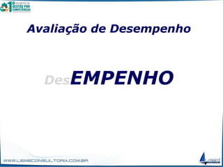Avaliação de Desempenho
DesEMPENHO
 