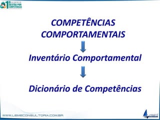 COMPETÊNCIAS
COMPORTAMENTAIS
Inventário Comportamental
Dicionário de Competências
 