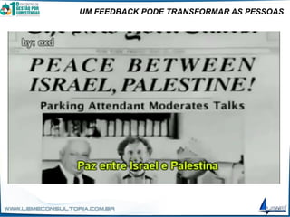 UM FEEDBACK PODE TRANSFORMAR AS PESSOAS
 