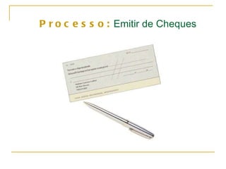 Processo:   Emitir de Cheques 