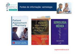Existe um caminho que vai dos olhos ao coração sem passar pelo intelecto. (Gilbert Keith Chesterton)
Angelita C. Melo
angelitamelo@ufsj.edu.br
Fontes de informação: semiologia
 