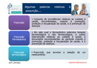 Existe um caminho que vai dos olhos ao coração sem passar pelo intelecto. (Gilbert Keith Chesterton)
Angelita C. Melo
angelitamelo@ufsj.edu.br
Algumas palavras relativas à
prescrição....
(CFF, 2013ab)
 