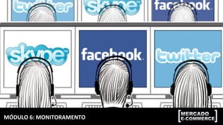 MÓDULO	6:	MONITORAMENTO	
 