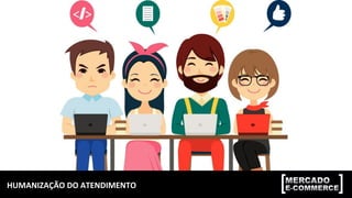 HUMANIZAÇÃO	DO	ATENDIMENTO	
 