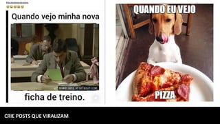 CRIE	POSTS	QUE	VIRALIZAM	
 
