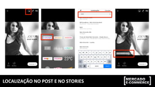 LOCALIZAÇÃO	NO	POST	E	NO	STORIES	
 
