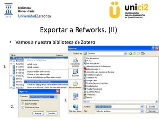 Exportar a Refworks. (II)
• Vamos a nuestra biblioteca de Zotero
1.
2.
3.
 