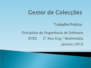 Disciplina de Engenharia de Software ISTEC  3º Ano Eng.ª Multimédia Janeiro/2010 