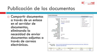 Publicación de los documentos
   Compartir documentos
    a través de un enlace
    en el servidor de
    documentos,
    eliminando la
    necesidad de enviar
    documentos adjuntos a
    través de correos
    electrónicos.
 