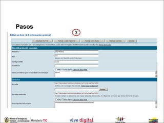 Pasos
                             3
1.Seleccionar el canal donde se encuentre el ítem a editar.
2.Ingresar al enlace que contempla el título ítem a modificar.
 selección.
3. Editar la información en los campos que desee del formulario.


                                   1




              2
 