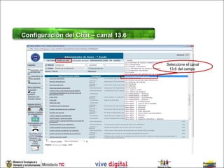 Configuración del Chat – canal 13.6



                                      Seleccione el canal
                                       13.6 del campo
 