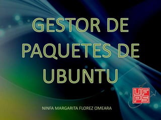 GESTOR DE PAQUETES DE UBUNTU NINFA MARGARITA FLOREZ OMEARA 