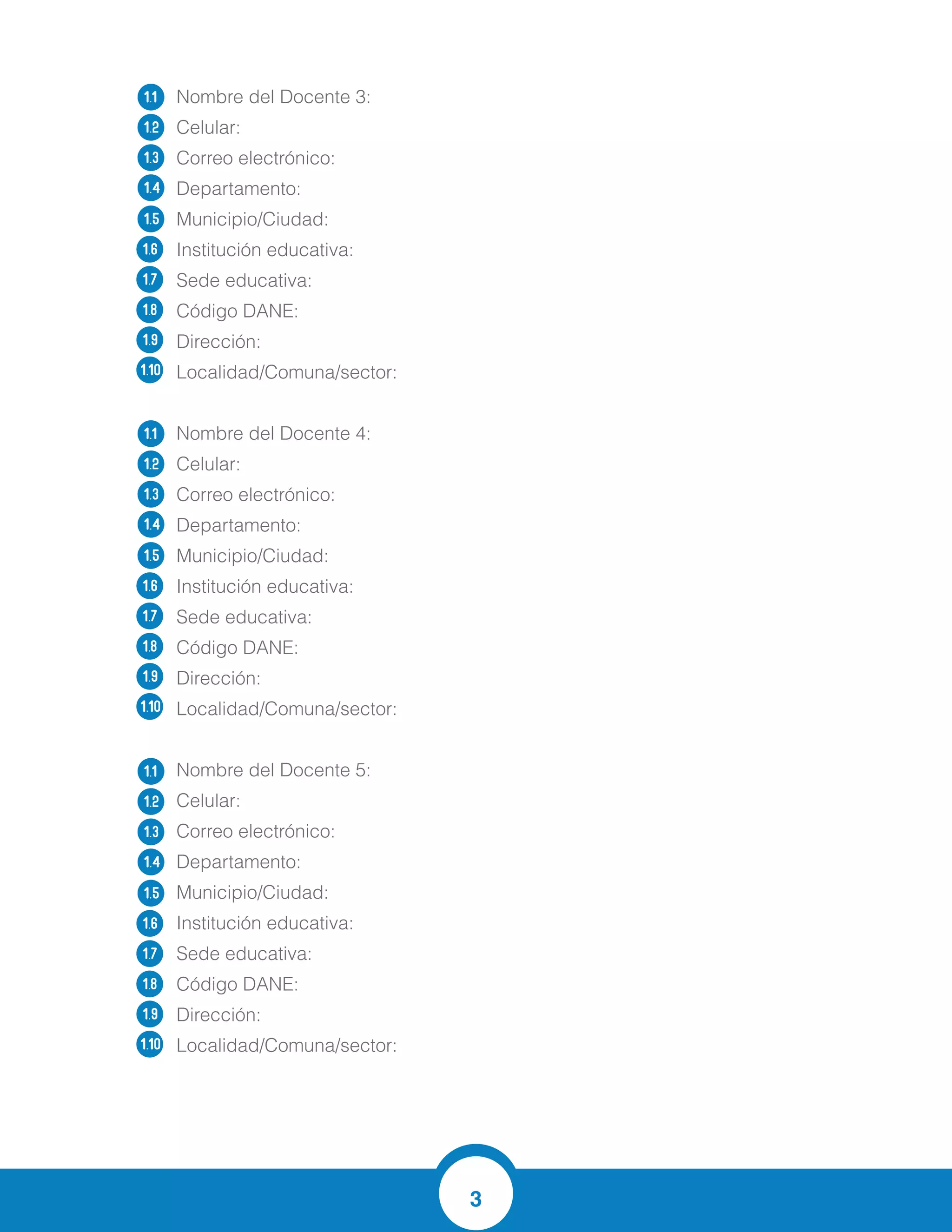 3
Nombre del Docente 3:
Celular:
Correo electrónico:
Departamento:
Municipio/Ciudad:
Institución educativa:
Sede educativa:
Código DANE:
Dirección:
Localidad/Comuna/sector:
Nombre del Docente 4:
Celular:
Correo electrónico:
Departamento:
Municipio/Ciudad:
Institución educativa:
Sede educativa:
Código DANE:
Dirección:
Localidad/Comuna/sector:
Nombre del Docente 5:
Celular:
Correo electrónico:
Departamento:
Municipio/Ciudad:
Institución educativa:
Sede educativa:
Código DANE:
Dirección:
Localidad/Comuna/sector:
1.1
1.2
1.3
1.4
1.5
1.6
1.7
1.8
1.9
1.10
1.1
1.2
1.3
1.4
1.5
1.6
1.7
1.8
1.9
1.10
1.1
1.2
1.3
1.4
1.5
1.6
1.7
1.8
1.9
1.10
Ruby Remon Escorcia
3013727446
ruescor06@yahoo.com
Atlantico
Soledad
Dolores Maria Ucros
Principal
108758000058
Cra 21 # 25-53
Barrio cortijo
Luz Marina Rodríguez
3016326922
luzmaro16@yahoo.com
Atlantico
Soledad
Dolores Maria Ucros
Principal
108758000058
Cra 21 # 25-53
Barrio cortijo
Ramiro Villegas Ossa
3114226178
ramirovillegaso@yahoo.com
Atlantico
Soledad
Dolores Maria Ucros
Principal
108758000058
Cra 21 # 25-53
Barrio cortijo
 