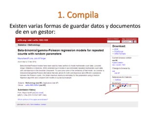 1. Compila
Existen varias formas de guardar datos y documentos
de en un gestor:
 