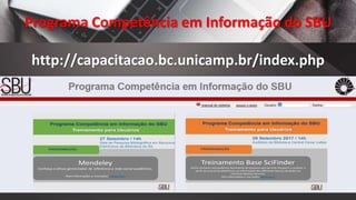 Programa Competência em Informação do SBU
http://capacitacao.bc.unicamp.br/index.php
 