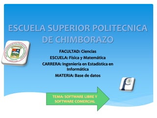 ESCUELA SUPERIOR POLITECNICA
DE CHIMBORAZO
FACULTAD: Ciencias
ESCUELA: Física y Matemática
CARRERA: Ingeniería en Estadística en
Informática
MATERIA: Base de datos
 