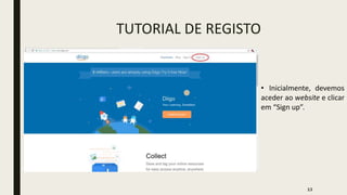 TUTORIAL DE REGISTO
• Inicialmente, devemos
aceder ao website e clicar
em “Sign up”.
13
 