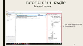 35
TUTORIAL DE UTILIZAÇÃO
Automaticamente
• Este passo é demonstrado
no diapositivo nº33.
 