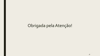 Obrigada pela Atenção!
38
 
