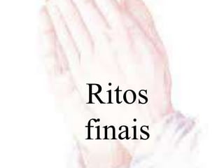Ritos
finais
 