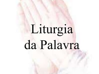 Liturgia
da Palavra
 