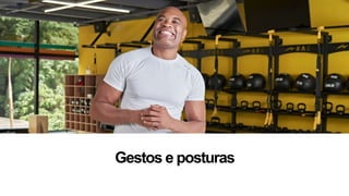 Gestos e posturas
 