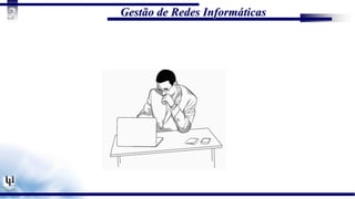 Gestão de Redes Informáticas
3
 