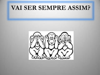 VAI SER SEMPRE ASSIM?
 