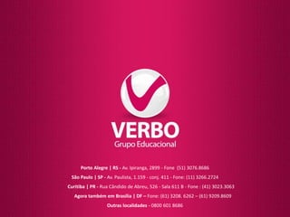 Porto Alegre | RS - Av. Ipiranga, 2899 - Fone (51) 3076.8686 
São Paulo | SP - Av. Paulista, 1.159 - conj. 411 - Fone: (11) 3266.2724 
Curitiba | PR - Rua Cândido de Abreu, 526 - Sala 611 B - Fone : (41) 3023.3063 
Agora também em Brasília | DF – Fone: (61) 3208. 6262 – (61) 9209.8609 
Outras localidades - 0800 601 8686 
