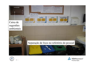 Caixa de
sugestões
ambientais




             Separação de lixos no refeitório do pessoal




     65 |
 