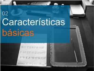 02
Características
básicas
