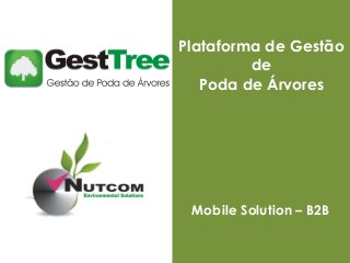 04/2010
Plataforma de Gestão
de
Poda de Árvores
Mobile Solution – B2B
 