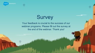 Survey
Your feedback is crucial to the success of our
webinar programs. Please fill out the survey at
the end of the webinar. Thank you!
 