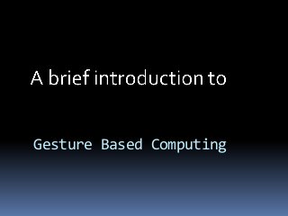 Gesture Based Computing

 