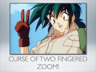 CURSE OF TWO FINGERED
       ZOOM!
 