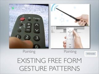 Pointing    Pointing   Wiimote


EXISTING FREE FORM
 GESTURE PATTERNS
 