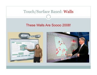 Touch/Surface Based: Walls


 These Walls Are Soooo 2008!
 