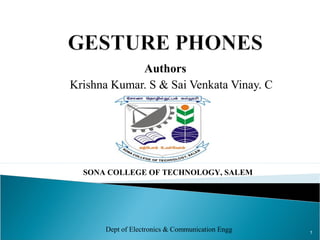 Authors
Krishna Kumar. S & Sai Venkata Vinay. C
1
Dept of Electronics & Communication Engg
SONA COLLEGE OF TECHNOLOGY, SALEM
 