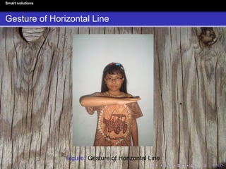 Smart solutions
Gesture of Horizontal Line
Figure: Gesture of Horizontal Line
 