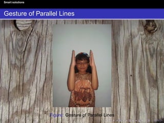Smart solutions
Gesture of Parallel Lines
Figure: Gesture of Parallel Lines
 
