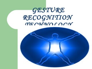 GESTURE
RECOGNITION
TECHNOLOGY
 
