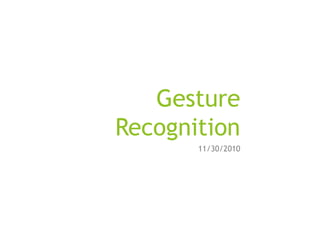 Gesture
Recognition
11/30/2010
 