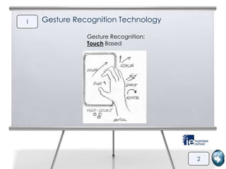 1   Gesture Recognition Technology

               Gesture Recognition:
               Touch Based




                                      2
 