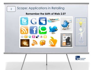 2   Scope: Applications in Retailing
         Remember the birth of Web 2.0?
 