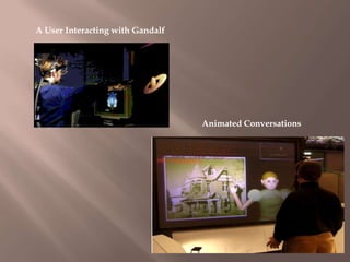 A User Interacting with Gandalf

Animated Conversations

 